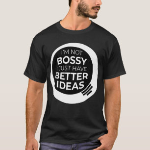 "Ik ben niet bang dat ik alleen maar betere ideeën T-shirt