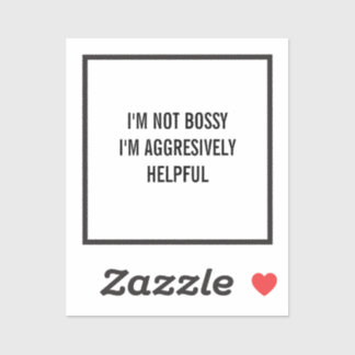 Ik ben niet bazig, ik ben agressief behulpzaam sticker