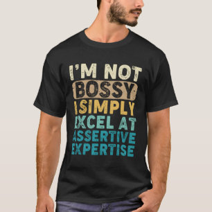 Ik ben niet bazig, ik blink gewoon uit in assertie t-shirt