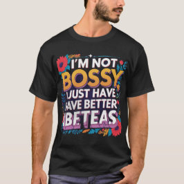 Ik ben niet bazig, ik heb gewoon betere ideeën - g t-shirt