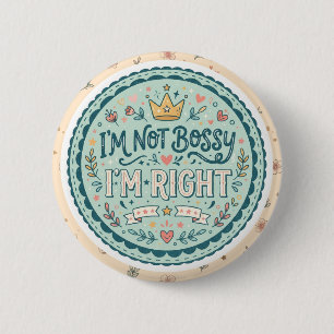 Ik ben niet bazig, ik heb gewoon gelijk Grappige Ronde Button 5,7 Cm