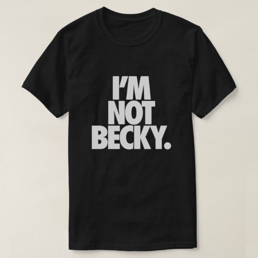 IK BEN NIET BECKY. Uitgebreid T-shirt (Design voorkant)
