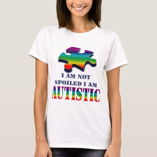 Ik ben niet bedorven dat ik autistisch ben t-shirt (Voorkant)