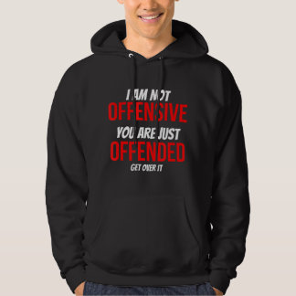 Ik ben niet beledigend dat je gewoon beledigd bent hoodie