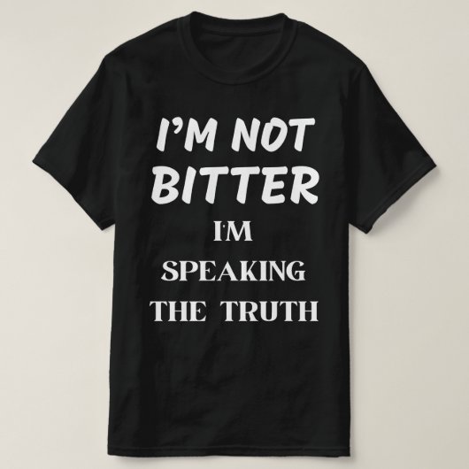 IK BEN NIET BITTER, IK SPREEK DE WAARHEID T-SHIRT (Design voorkant)