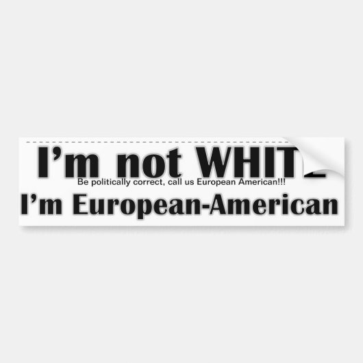 Ik ben niet blank, ik ben Europees-Amerikaans Bumpersticker (Voorkant)