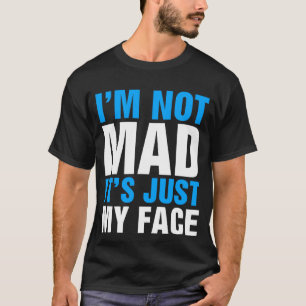 Ik ben niet boos. Het is gewoon mijn gezicht dat h T-shirt