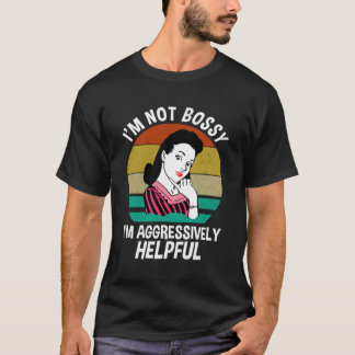 Ik ben niet bossy dat ik agressief nuttig ben t-shirt