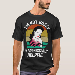 Ik ben niet bossy dat ik agressief nuttig ben t-shirt