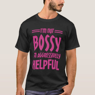 Ik ben niet bossy dat ik agressief nuttig ben t-shirt
