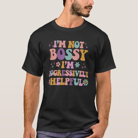 Ik ben niet Bossy, ik ben agressief helpful Groovy T-shirt (Voorkant)