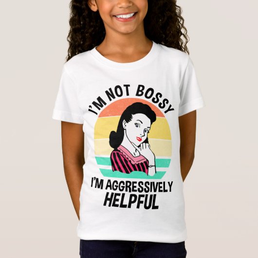 Ik ben niet bossy, ik ben agressief nuttig t-shirt (Voorkant)