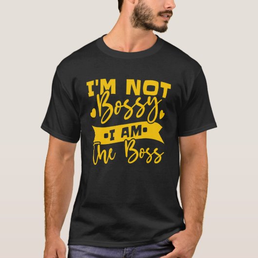 Ik ben niet Bossy ik ben de baas 7 T-shirt (Voorkant)