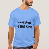 Ik ben niet Bossy, ik ben het King Shirt. T-shirt (Voorkant)