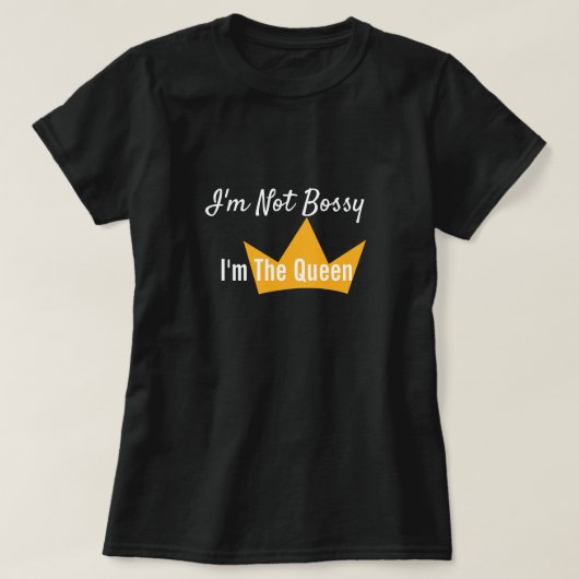 Ik ben niet Bossy, ik ben het Shirt van de koningi (Design voorkant)