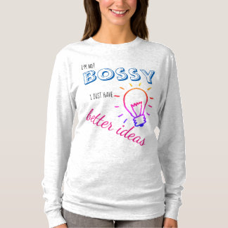 Ik ben niet bossy, ik heb alleen maar beter shirt