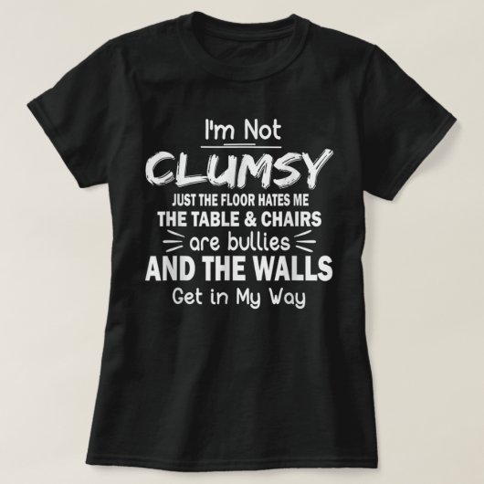 Ik ben niet Clumsy T Shirt Funny People gezegde Sa (Design voorkant)