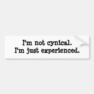 Ik ben niet cynisch. Ik ben gewoon ervaren. Bumpersticker