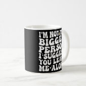 Ik ben niet de grotere persoon die ik je voorstel  koffiemok (Voorkant rechts)