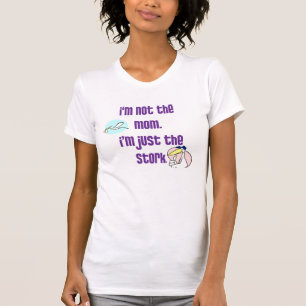 Ik ben niet de moeder, ik ben alleen de ooievaar t-shirt