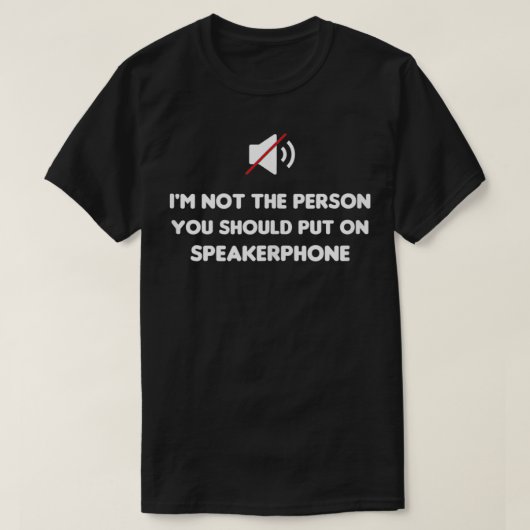 Ik ben niet de persoon die je aan Speakerphone moe T-shirt (Design voorkant)