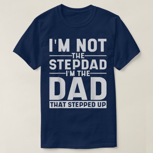 Ik ben niet de Stepdad... ik ben de vader die opst T-shirt (Design voorkant)