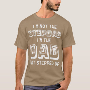 ik ben niet de stiefvader ik ben de vader die me o t-shirt