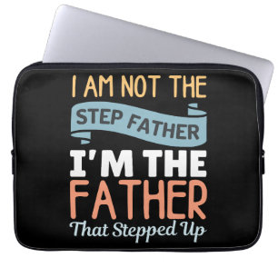 Ik ben niet de stiefvader, ik ben de vader die sta laptop sleeve