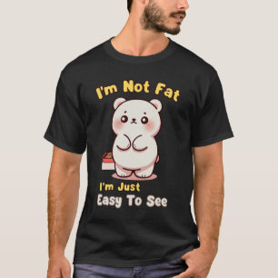 Ik ben niet dik, alleen makkelijk te zien t-shirt