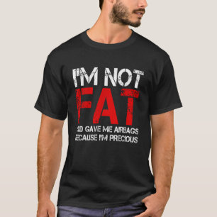Ik ben niet dik, God gaf me airbags omdat ik heel T-shirt
