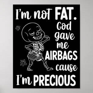 Ik ben niet dik God gaf me airbags Omdat ik waarde Poster
