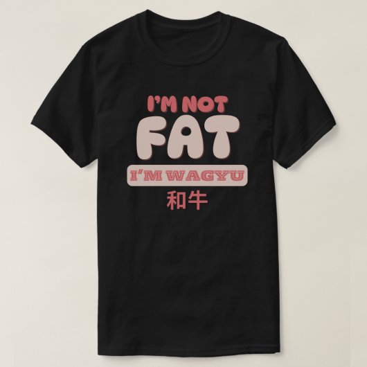 Ik ben niet dik, ik ben wagyu t-shirt (Design voorkant)