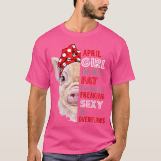 Ik ben niet dik in zo'n freaking sexy April Girl F T-shirt