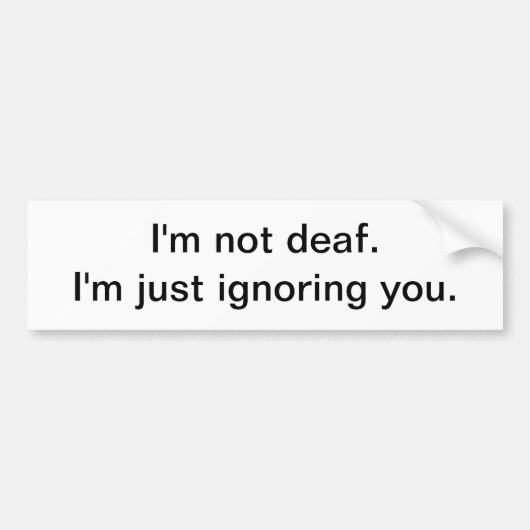 Ik ben niet doof - bumpersticker (Voorkant)