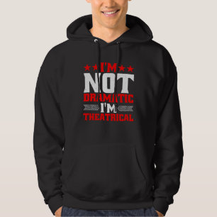 Ik ben niet dramatisch, ik ben theatraal hoodie