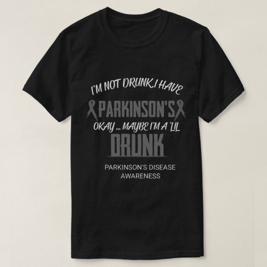 Ik ben niet Drink dat ik Parkinson heb. T-shirt (Design voorkant)