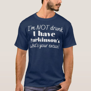 Ik ben niet drink dat ik parkinsons heb die je exc t-shirt