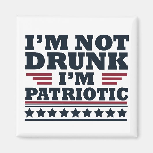 Ik ben niet dronken. Ik ben patriottisch Grappig 4 Magneet (Voorkant)