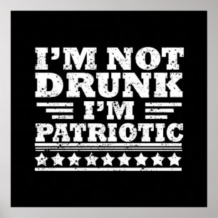 Ik ben niet dronken. Ik ben patriottisch Grappig 4 Poster
