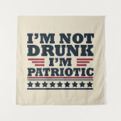 Ik ben niet dronken. Ik ben patriottisch Grappig 4 Wandkleed (Voorkant)