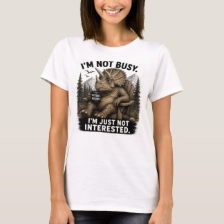 Ik ben niet druk, ik ben gewoon niet geïnteresseer t-shirt