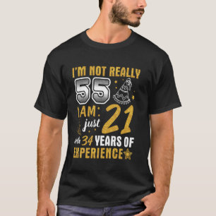Ik ben niet echt 55 ik ben pas 21 met 34 jaar ex t-shirt