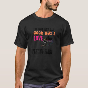Ik ben niet echt goed, maar ik hou van pianospelen t-shirt