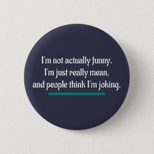 Ik ben niet echt grappig, gewoon gemeen. Humor voo Ronde Button 5,7 Cm
