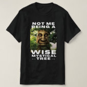 Ik ben niet een schitterende mystieke boom. t-shirt (Design voorkant)