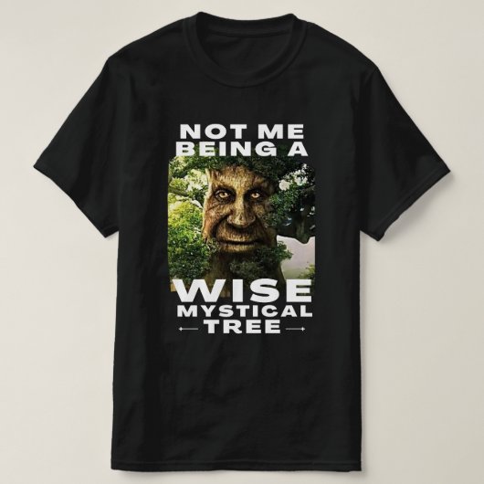 Ik ben niet een schitterende mystieke boom. t-shirt (Design voorkant)