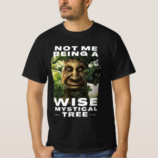 Ik ben niet een schitterende mystieke boom. t-shirt