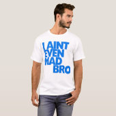 Ik ben niet eens gek bro t-shirt (Voorkant volledig)