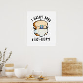 Ik ben niet geboren gisterendag grappige broodwoor poster (Keuken)