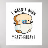 Ik ben niet geboren gisterendag grappige broodwoor poster (Voorkant)